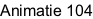 Animatie 104
